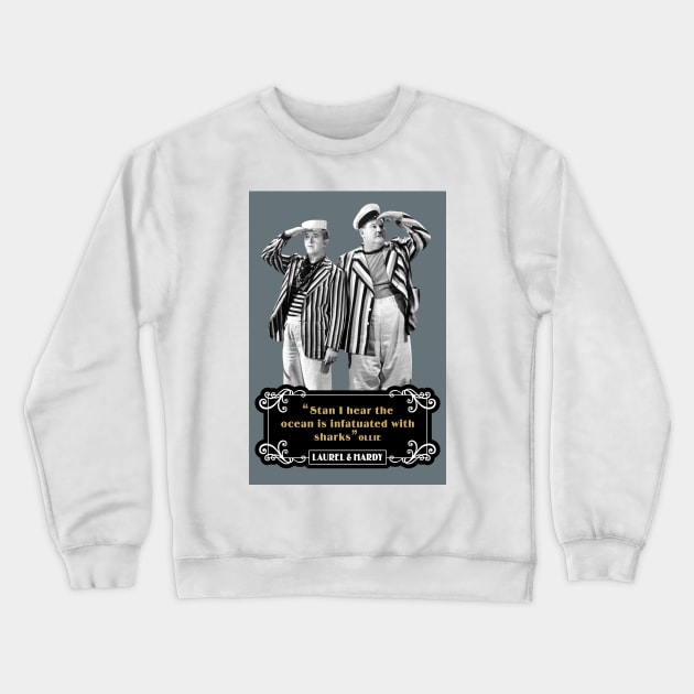 Laurel & Hardy Quotes: 'Stan, I Hear The Ocean Is Infatuated With Sharks' Crewneck Sweatshirt by PLAYDIGITAL2020